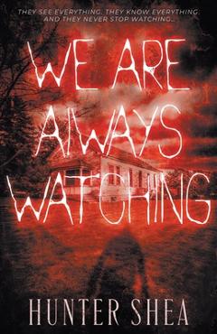 Coperta cărții 'We Are Always Watching: A Paranormal Thriller - Hunter Shea'