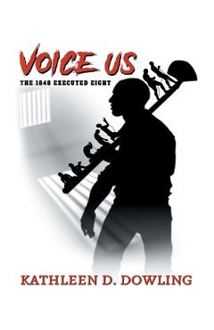 Coperta cărții 'Voice Us: The 1848 Executed Eight - Kathleen D. Dowling'