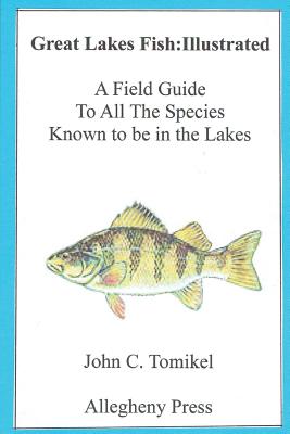 Great Lakes Fish: Illustrated: A field Guide - John C. Tomikel