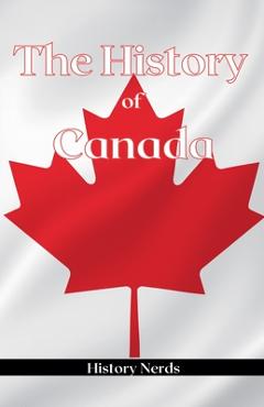 Coperta cărții 'The History of Canada - History Nerds'