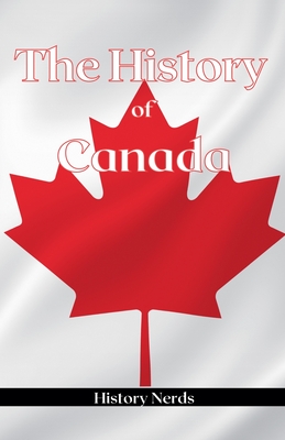 Coperta cărții 'The History of Canada - History Nerds'