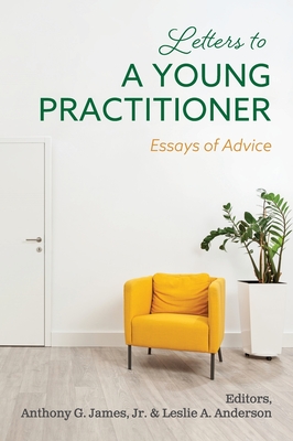Letters to a Young Practitioner: Essays of Advice - Anthony G. James