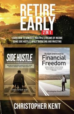Coperta cărții 'Retire Early - 2 in 1: Learn How to Generate Multiple Streams of Income using Side Hustles while Budgeting and'