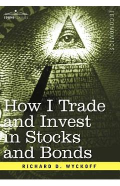 Coperta cărții 'How I Trade and Invest in Stocks and Bonds - Richard D. Wyckoff'