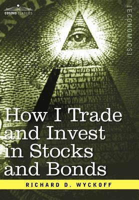 How I Trade and Invest in Stocks and Bonds - Richard D. Wyckoff