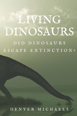 Living Dinosaurs: Did Dinosaurs Escape Extinction? - Denver Michaels