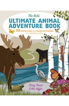 Coperta cărții 'The Kids' Ultimate Animal Adventure Book: 745 Quirky Facts and Hands-On Activities for Year-Round Fun - Stacy Tornio'