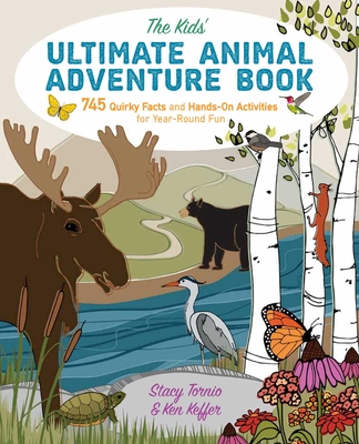 The Kids' Ultimate Animal Adventure Book: 745 Quirky Facts and Hands-On Activities for Year-Round Fun - Stacy Tornio