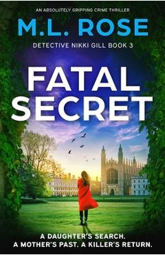 Coperta cărții 'Fatal Secret: An absolutely gripping crime thriller - M. L. Rose'