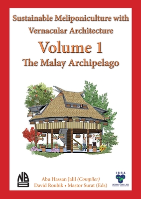 Coperta cărții 'Volume 1 - Sustainable Meliponiculture with Vernacular Architecture - The Malay Archipelago - Abu Hassan Jalil'
