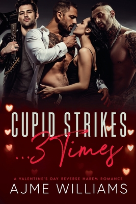 Cupid Strikes... 3 Times: A Valentine's Day Reverse Harem Romance - Ajme Williams