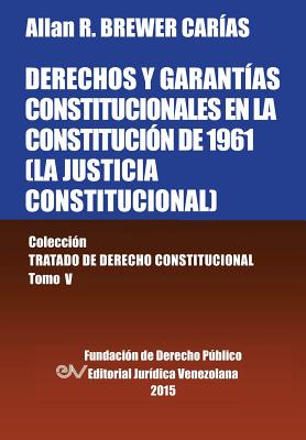 Coperta cărții 'DERECHOS Y GARANTÍAS CONSTITUCIONALES EN LA CONSTITUCIÓN DE 1961 (LA JUSTICIA CONSTITUCIONAL), Colección Tratado de'