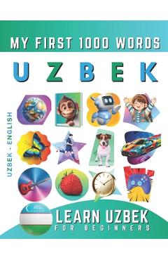 Coperta cărții 'Learn Uzbek for Beginners, My First 1000 Words: Bilingual Uzbek - English Language Learning Book for Kids & Adults -'