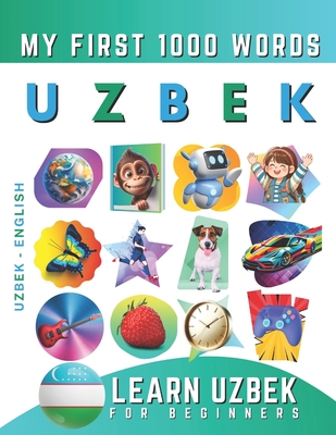 Learn Uzbek for Beginners, My First 1000 Words: Bilingual Uzbek - English Language Learning Book for Kids & Adults - Effie Delarosa