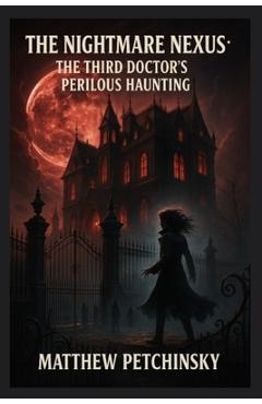 Coperta cărții 'The Nightmare Nexus: The Third Doctor's Perilous Haunting - Matthew Petchinsky'