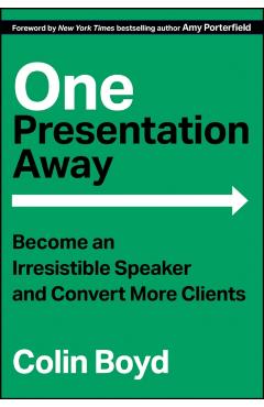 One Presentation Away: Become an Irresistible Speaker and Convert More Clients - Colin Boyd