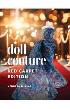 Coperta cărții 'Doll Couture: Red Carpet Edition - Kenneth D. King'