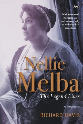 Nellie Melba: The Legend Lives - Richard Davis