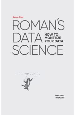 Coperta cărții 'Roman's Data Science How to monetize your data - Roman Zykov'