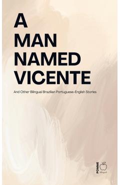 Poza produsului A Man Named Vicente And Other Bilingual Brazilian Portuguese-English Stories - Pomme Bilingual