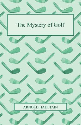 The Mystery of Golf - Arnold Haultain