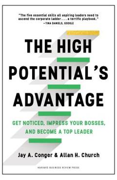 Coperta cărții 'The High Potential's Advantage: Get Noticed, Impress Your Bosses, and Become a Top Leader - Jay Conger'