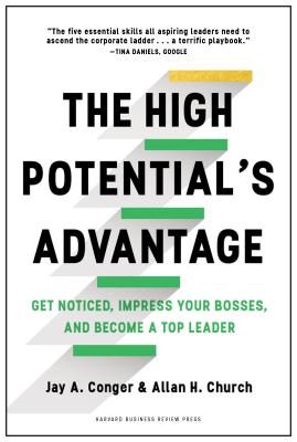 Coperta cărții 'The High Potential's Advantage: Get Noticed, Impress Your Bosses, and Become a Top Leader - Jay Conger'