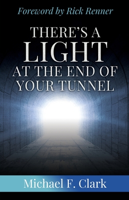 There's a Light at the End of Your Tunnel - Michael F. Clark