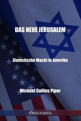 Das neue Jerusalem - Zionistische Macht in Amerika - Michael Collins Piper