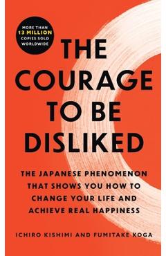 Poza produsului The Courage to Be Disliked - Ichiro Kishimi