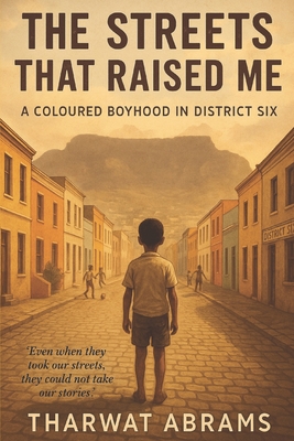 District Six: The Streets That Raised Me - Tharwat Abrams
