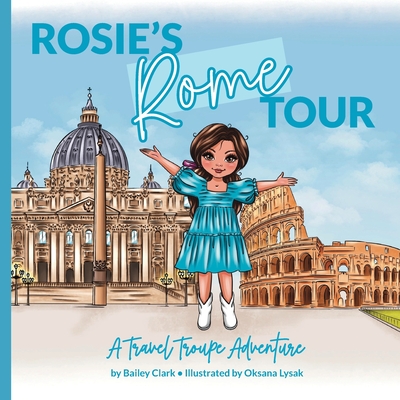 Rosie's Rome Tour: A Travel Troupe Adventure - Oksana Lysak