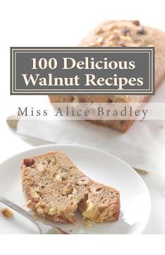 Poza produsului 100 Delicious Walnut Recipes: A Collection of Tested Recipes and Suggestions For Using Walnuts - Georgia Goodblood