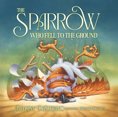 The Sparrow Who Fell to the Ground - Anthony Destefano