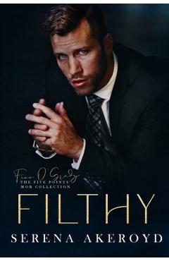 Poza produsului Filthy (Five Points' Mob Collection: Mafia Romance - Serena Akeroyd