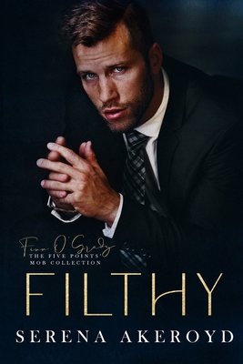 Filthy (Five Points' Mob Collection: Mafia Romance - Serena Akeroyd
