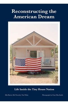 Coperta cărții 'Reconstructing the American Dream: Life Inside the Tiny House Nation - Ella Harris'