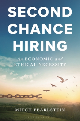Second Chance Hiring: An Economic and Ethical Necessity - Mitch Pearlstein