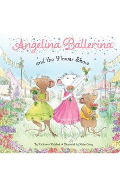 Poza produsului Angelina Ballerina and the Flower Show - Katharine Holabird