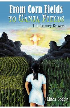 Coperta cărții 'From Corn Fields to Ganja Fields: The Journey Between - Linda Botkin'