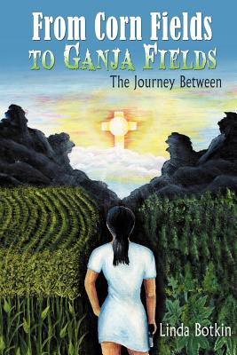 From Corn Fields to Ganja Fields: The Journey Between - Linda Botkin