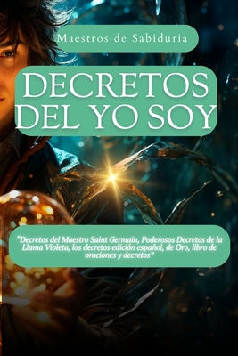 Decretos del Yo Soy: Decretos del Maestro Saint Germain, Poderosos Decretos de la Llama Violeta, los decretos edición español, de Oro, lib - Luis Mesias