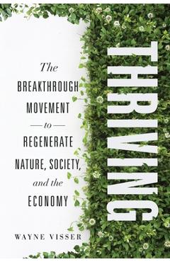 Coperta cărții 'Thriving: The Breakthrough Movement to Regenerate Nature, Society, and the Economy - Wayne Visser'