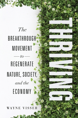Thriving: The Breakthrough Movement to Regenerate Nature, Society, and the Economy - Wayne Visser