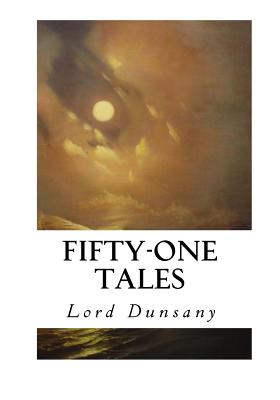 Fifty-One Tales - Lord Dunsany
