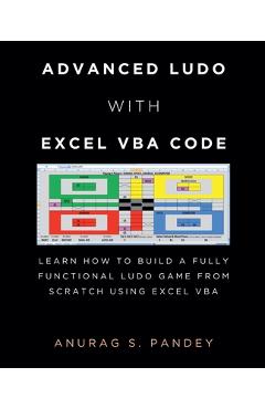 Coperta cărții 'Advanced Ludo with Excel VBA Code Learn How to Build a Fully Functional Ludo Game from Scratch Using Excel VBA - Anurag'
