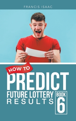 Coperta cărții 'How to Predict Future Lottery Results: Book 6 - Francis Isaac'
