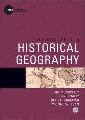 Key Concepts in Historical Geography - John Morrissey