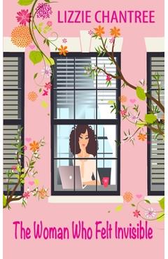 Poza produsului The woman who felt invisible: A gorgeous romance about following your dreams and listening to your heart - Lizzie Chantree
