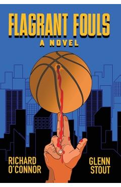 Coperta cărții 'Flagrant Fouls: A Novel of Basketball, Murder and Despicable Acts - Richard O'connor'